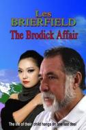 The Brodick Affair: The Life of Their Child Hangs on One Last Deal di Les Brierfield edito da Createspace