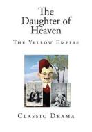 The Daughter of Heaven: The Yellow Empire di Pierre Loti, Judith Gautier edito da Createspace