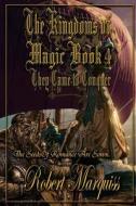 The Kingdoms of Magic Book 4: They Came to Conquer di Robert Marquiss edito da Createspace
