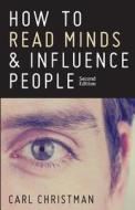 How to Read Minds & Influence People: The Science of Nonverbal Communication & Everyday Persuasion di Carl Christman edito da Createspace