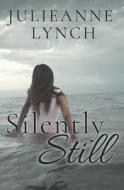 Silently Still di Julieanne Lynch edito da Createspace Independent Publishing Platform