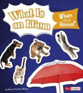 What Is an Idiom When It's at Home? di Emma Carlson Berne edito da CAPSTONE PR
