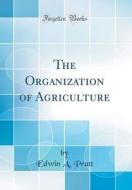 The Organization of Agriculture (Classic Reprint) di Edwin A. Pratt edito da Forgotten Books