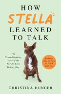 How Stella Learned To Talk di Christina Hunger edito da Pan Macmillan