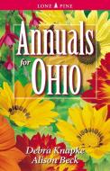 Annuals for Ohio di Debra Knapke edito da Lone Pine Publishing