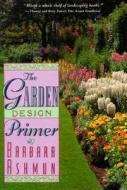 Garden Design Primer di Barbara Blossom Ashmun edito da Burford Books Inc