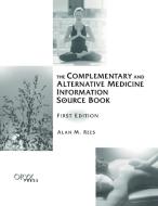 The Complementary and Alternative Medicine Information Source Book di Alan M. Rees edito da Oryx Press