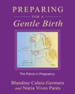 Preparing for a Gentle Birth di Blandine Calais-Germain, Nuria Vives Pares edito da Inner Traditions Bear and Company