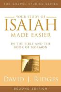 Your Study of Isaiah Made Easier: In the Bible and Book of Mormon di David J. Ridges edito da CEDAR FORT INC
