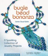 Bugle Bead Bonanza di Jamie Cloud Eakin edito da Lark Books,u.s.