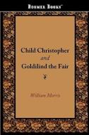 Child Christopher and Goldilind the Fair di William Morris edito da CLASSIC BOOKS LIB
