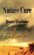Nature Cure - Henry Lindlahr di Henry Lindlahr edito da Watchmaker Publishing