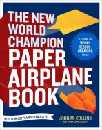 The New World Champion Paper Airplane Book di John M. Collins edito da Random House USA Inc