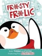 Frosty Frolic: Kids' Puzzles & Activities Featuring Fun Scratch-Offs! edito da BARBOUR PUBL INC