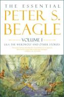 The Essental Peter S. Beagle, Volume 1: Lila the Werewolf and Other Stories di Peter S. Beagle edito da TACHYON PUBN