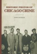 Historic Photos of Chicago Crime: The Capone Era di John Russick edito da TURNER