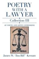 POETRY WITH A LAWYER COLLECTION III: OF di JAMES W. JI KEENAN edito da LIGHTNING SOURCE UK LTD
