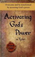 Activating God's Power in Tyler: Overcome and Be Transformed by Accessing God's Power. di Michelle Leslie edito da LIGHTNING SOURCE INC
