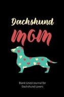 Dachshund Mom: Blank Lined Journal for Dachshund Lovers di Folio Dreams edito da LIGHTNING SOURCE INC