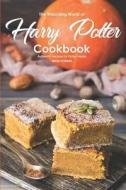 The Wizarding World of Harry Potter Cookbook: Authentic Recipes for Potter Heads di Martha Stephenson edito da LIGHTNING SOURCE INC