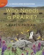 Who Needs A Prairie? di Karen Patkau edito da Tundra Books