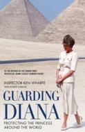 Guarding Diana - Protecting The Princess Around the World di Ken Wharfe edito da John Blake Publishing Ltd