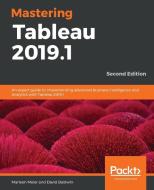 Mastering Tableau 2019.1 -Second Edition di Marleen Meier, David Baldwin edito da Packt Publishing