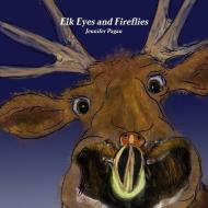 Elk Eyes And Fireflies di Jennifer Pagan edito da Lulu.com