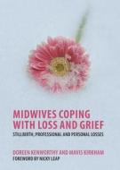 Midwives Coping with Loss and Grief di Doreen Kenworthy, Mavis Kirkham edito da Taylor & Francis Ltd