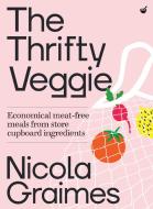 The Thrifty Veggie: Economical Meat-Free Meals from Store Cupboard Ingredients di Nicola Graimes edito da NOURISH