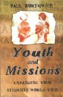 Youth And Missions di Paul Borthwick edito da Authentic Media