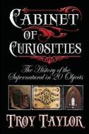 Cabinet of Curiosities di Troy Taylor edito da WHITECHAPEL PROD