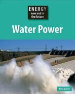 Water Power di Neil Morris edito da SAUNDERS BOOK CO