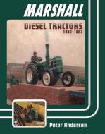 Marshall Diesel Tractors 1930-1957 di Peter Anderson edito da Fox Chapel Publishers International