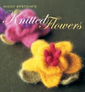 Nicky Epstein\'s Knitted Flowers di Nicky Epstein edito da Sixth And Spring Books