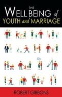 THE WELLBEING OF YOUTH AND MARRIAGE di Robert Gibbons edito da Book Venture Publishing LLC