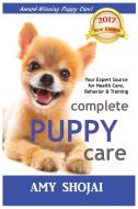 Complete Puppy Care di Amy Shojai edito da Amy Shojai