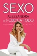 Sexo. Alessandra Te Lo Cuenta Todo / Sex: Alessandra Tells All di Alessandra Rampolla edito da AGUILAR