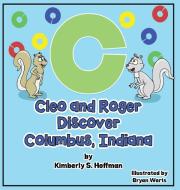 Cleo and Roger Discover Columbus, Indiana di Kimberly S. Hoffman edito da Pen It! Publications, LLC