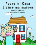 Adoro Mi Casa - J'Aime Ma Maison: Edicion Bilingue - Espanol/Frances di Rosie Cat edito da Createspace Independent Publishing Platform
