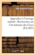 Appendice l'Ouvrage Intitul Recherches Sur l'Art Statuaire Des Grecs di Giraud-J edito da Hachette Livre - Bnf