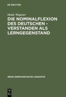 Die Nominalflexion Des Deutschen - Verstanden ALS Lerngegenstand di Heide Wegener edito da Walter de Gruyter