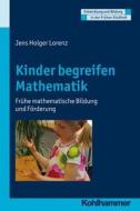 Kinder Begreifen Mathematik: Fruhe Mathematische Bildung Und Forderung di Jens Holger Lorenz edito da Kohlhammer