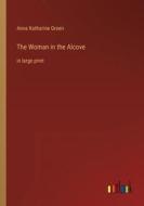 The Woman in the Alcove di Anna Katharine Green edito da Outlook Verlag