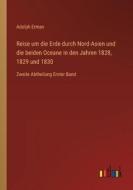 Reise um die Erde durch Nord-Asien und die beiden Oceane in den Jahren 1828, 1829 und 1830 di Adolph Erman edito da Outlook Verlag
