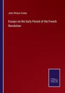 Essays on the Early Period of the French Revolution di John Wilson Croker edito da Salzwasser Verlag