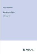 The Mason-Bees di Jean-Henri Fabre edito da Megali Verlag