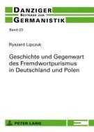 Geschichte und Gegenwart des Fremdwortpurismus in Deutschland und Polen di Ryszard Lipczuk edito da Lang, Peter GmbH