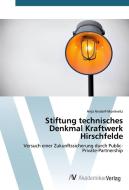 Stiftung technisches Denkmal Kraftwerk Hirschfelde di Anja Nixdorf-Munkwitz edito da AV Akademikerverlag