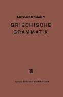 Griechische Formenlehre. Griechische Satzlehre di Emil Kroymann, Ernst Lotz edito da Vieweg+Teubner Verlag